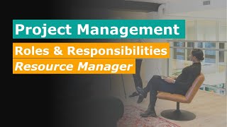 Project Management - Roles and Responsibilities Of A Resource Manager