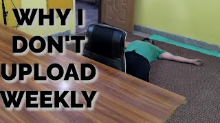 WHY I DON'T UPLOAD EVERY WEEK!