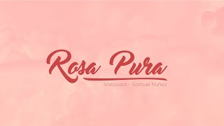 Canción a mamá - ROSA PURA - Samuel Núñez