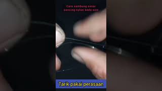 Cara sambung senar pancing nylon beda size/ ukuran untuk dipasangkan ke reel