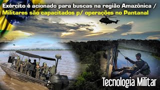 Exército é acionado na região da Amazônia / Militares são capacitados p/ Operações no Pantanal