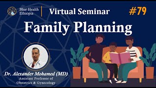 Family Planning By Dr. Alexander Mohamed | Blue Health Ethiopia | Virtual Seminar