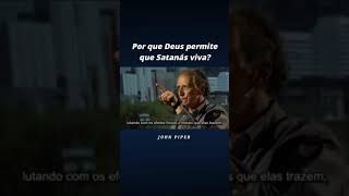 Por que Deus permite que Satanás viva?  John Piper