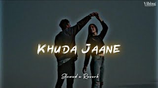 Khuda Jaane - KK [ Slowed x Reverb ]