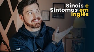 Conheça os principais sinais e sintomas em inglês.