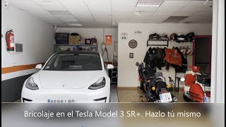 Bricolaje en el Tesla Model 3 SR+. Como hacerlo tú mismo