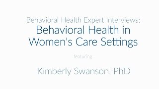 Behavioral Health Expert Interviews: Behavioral Health in Women's Care Settings