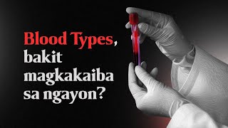 BLOOD TYPES, BAKIT MAGKAKAIBA SA NGAYON?