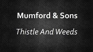 Mumford & Sons - Thistle And Weeds [Lyrics] | Lyrics4U