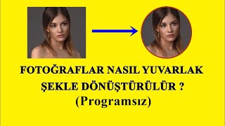 Resimler Yuvarlak Şekle Nasıl Dönüştürülür ?