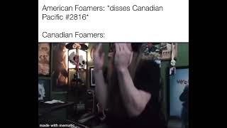 Canadian Foamers after American Foamers disses Canadian Pacific #2816: