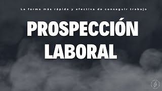 Prospección Laboral  - La forma más efectiva de conseguir trabajo