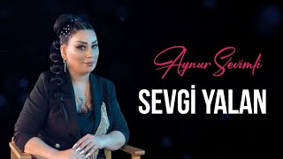 Aynur Sevimli - Sevgi Yalan (Official Video Music)