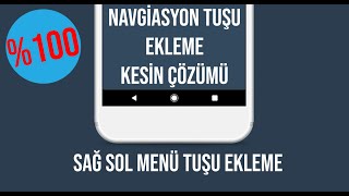 Android Cihazlarda Sağ Sol Menü Orta Tuş Geri Tuş Çalışmıyor Çözümü | Navigasyon Tuş Ekleme