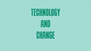 Technology and Change