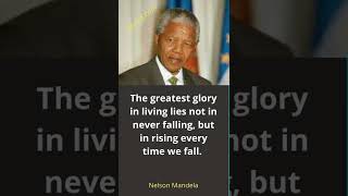 The Greatest Glory in Living Lies Not in Never Falling: Nelson Mandela