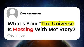 What's Your "The Universe Is Messing With Me" Story?