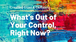 What is out of your control, right now?