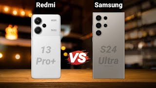 Redmi Note 13 Pro Plus Vs Samsung S24 Ultra