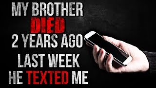 "My Brother Died 2 Years Ago, Last Week He Texted Me" Creepypasta