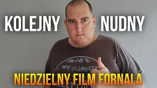 KOLEJNY NUDNY NIEDZIELNY FILM FORNALA