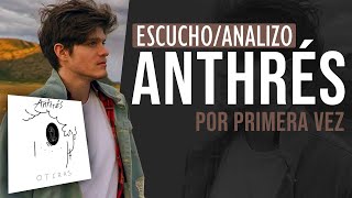 Escucho/Analizo a ANTHRÉS por primera vez