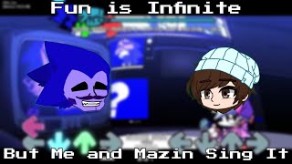 "Infinity" - FnF Fun is Infinite but Me and Mazin Sing It.