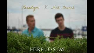 Paradigm x Nick Froelich- Here to Stay