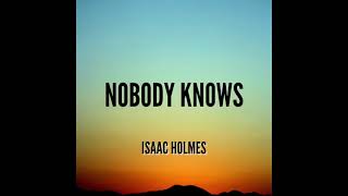 Nobody Knows by Isaac Holmes