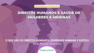 O que são os direitos humanos: dignidade humana e justiça - Nair Telles (Fiocruz) - Aula 4