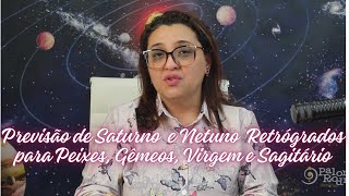 Previsão de Saturno ♄ e Netuno ♆ Retrógrados  para Peixes♓  Gêmeos♊ Virgem♍ e Sagitário♐