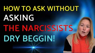 The Narcissist's Dry Begging: How They Manipulate Without Asking.