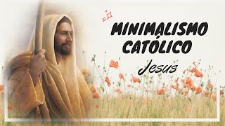 JESUS - MINIMALISMO CATÓLICO #04