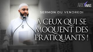 À CEUX QUI SE MOQUENT DES PRATIQUANTS ! - NADER ABOU ANAS