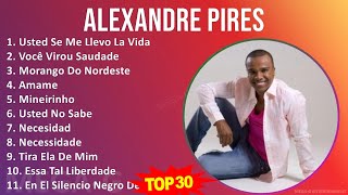 A l e x a n d r e P i r e s MIX As Melhores (20 músicas) ~ 1990s Music ~ Top Latin, Samba, MPB, ...