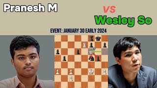 Intense Najdorf Battle: Pranesh M vs Wesley So - January 30 Early 2024