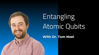 Entangling Atomic Qubits | Webinar with ColdQuanta's Director of Quantum Computing Tom Noel