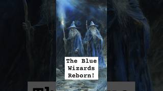 The Blue Wizards Reborn! #lotr #tolkien #lore