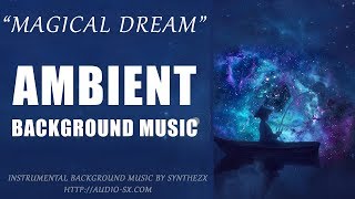 MAGICAL DREAM / Ambient soundtrack / Background Music For Videos & Presentations by Synthezx