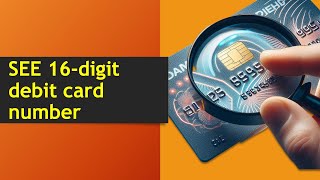 How to See my 16 digit debit card number?