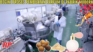 BEGINI PROSES PEMBUATAN PARFUM DI PABRIK MODERN | DARI KEBUN MAWAR HINGGA KE BOTOL