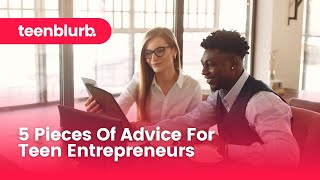 5 Pieces Of Advice For Teen Entrepreneurs