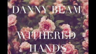 Danny Beam - Withered Hands (preview)