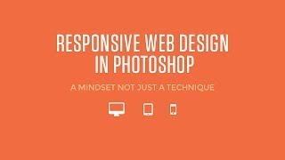 Responsive Web Design In Photoshop - A Mindset Not Just Technique