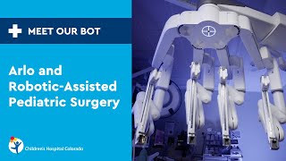 Meet Our Bot: Arlo and Robotic-Assisted Pediatric Surgery at Children’s Hospital Colorado