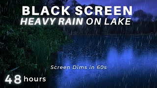 Heavy Rain on Lake to Sleep FASTER with Black Screen 48 Hours