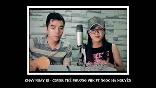 Cover - Chạy Ngay Đi - Thế Phương VBK FT Ngọc Hà Nguyễn