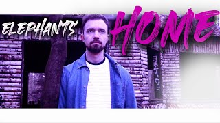 Elephants - Home [Official Video]