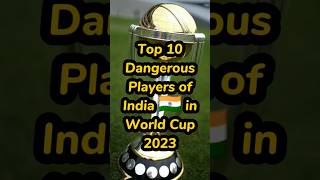 TOP 10 DANDEROUS PIAYEROF INDIA 🇮🇳IN WORLD CUP 2023#shorts