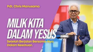 Milik Kita Dalam Yesus (Setelah Berjalan BersamaNya Dalam Kesatuan) - Pdt. Chris Manusama